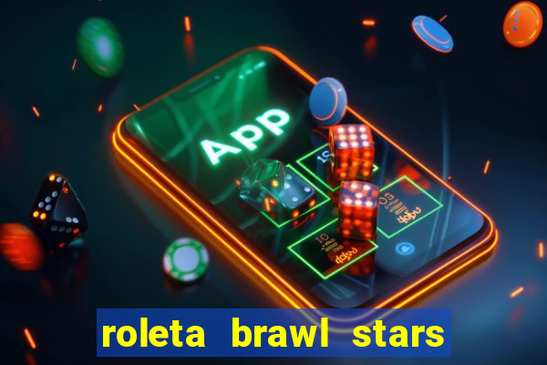 roleta brawl stars 2024 84 brawlers